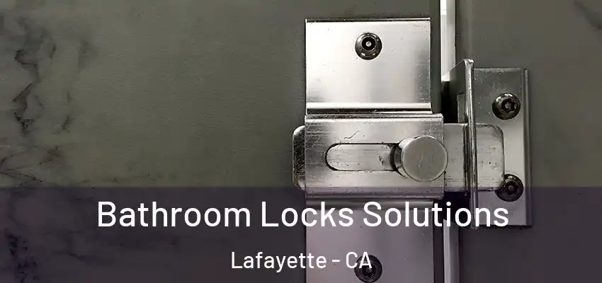  Bathroom Locks Solutions Lafayette - CA