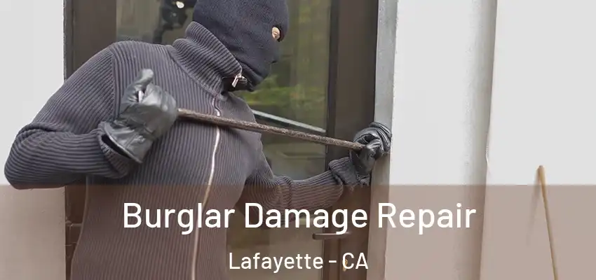  Burglar Damage Repair Lafayette - CA