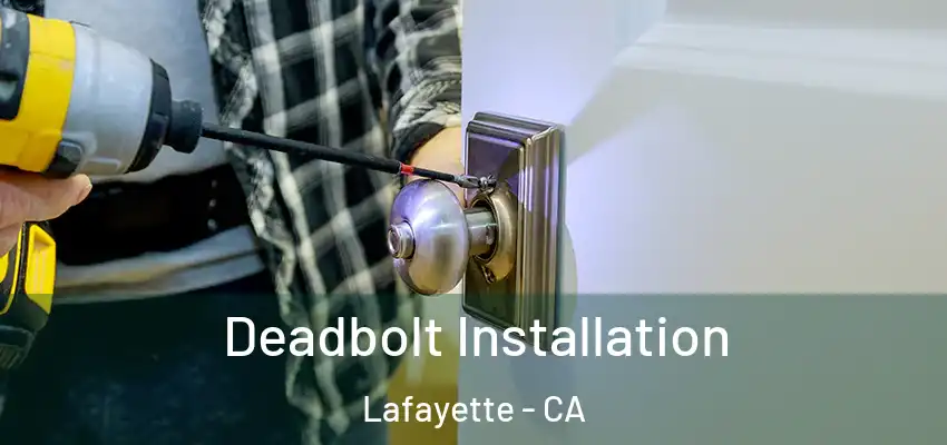  Deadbolt Installation Lafayette - CA
