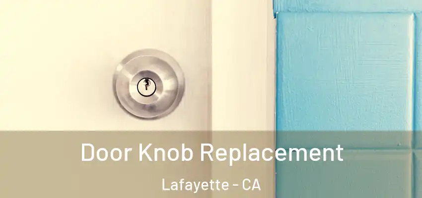 Door Knob Replacement Lafayette - CA