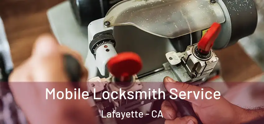 Mobile Locksmith Service Lafayette - CA