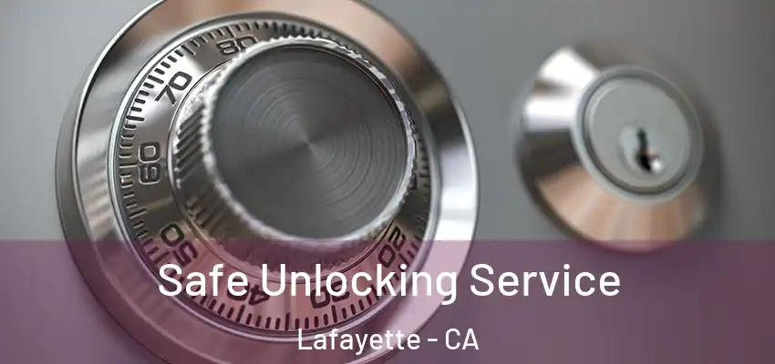 Safe Unlocking Service Lafayette - CA
